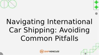 Navigating International Car Shipping Avoiding Common Pitfalls.pptx