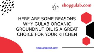 Here Are Some Reasons Why Gulab Organic Groundnut Oil Is A Great Choice For Your Kitchen.pptx